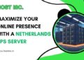 Maximize Your Online Presence with a Netherlands VPS Server